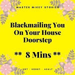 Blackmailing You On Your Doorstep - 8 Mins