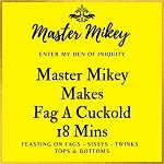 Master Mikey Makes Fag A Cuckold - 18 Mins