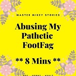 Abusing My Pathetic FootFag - 8 Mins