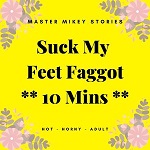 Suck My Feet Faggot - 10 Mins