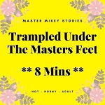 Trampled Under The Masters Feet - 8 mins